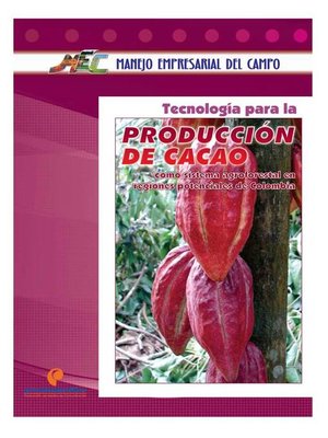 cover image of Tecnología para la producción de cacao. Como sistema agroforestal en regiones potenciales de Colombia